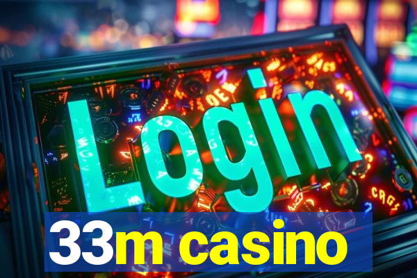 33m casino